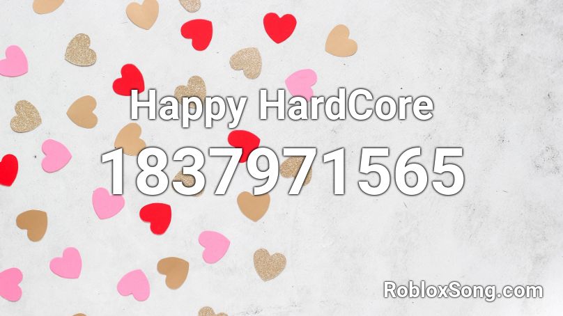 Happy HardCore Roblox ID