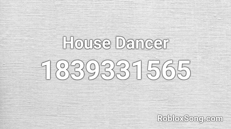 House Dancer Roblox ID