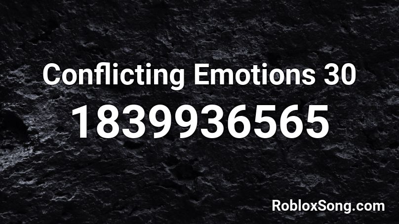 Conflicting Emotions 30 Roblox ID