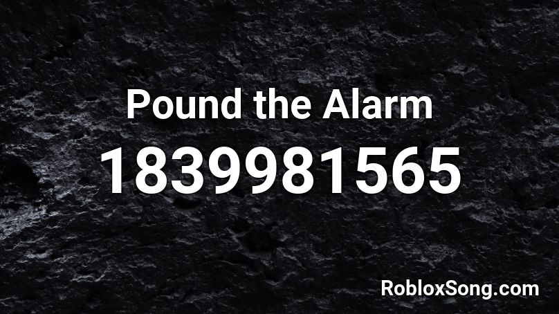 Pound The Alarm Roblox Id Roblox Music Codes - pound the alarm roblox id code