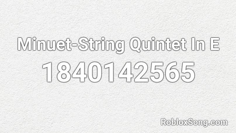 Minuet-String Quintet In E Roblox ID