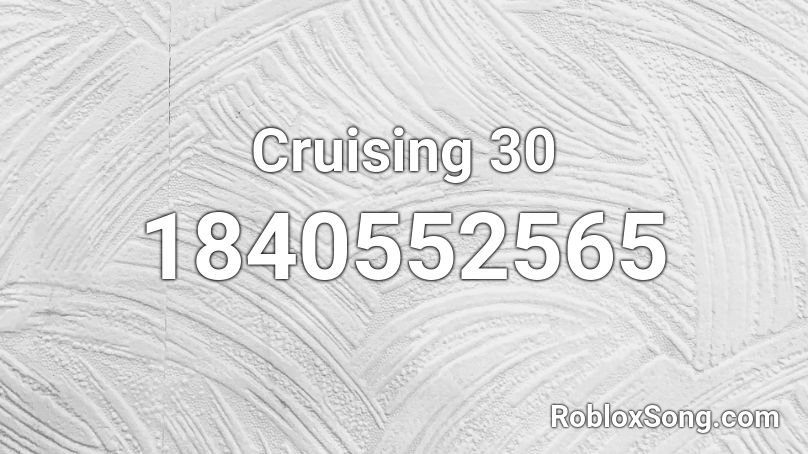 Cruising 30 Roblox ID