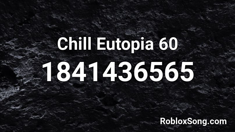 Chill Eutopia 60 Roblox ID