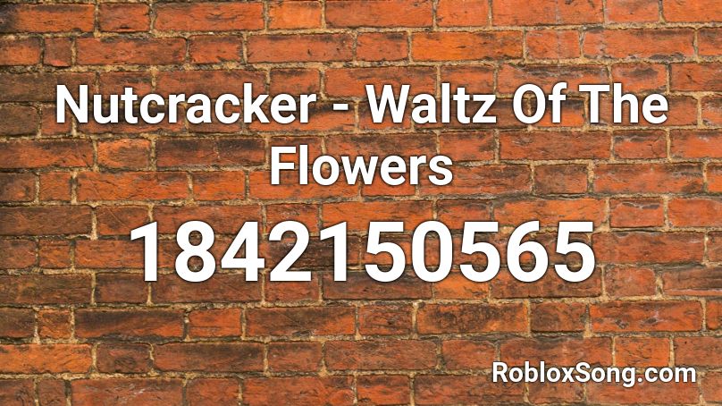 Nutcracker - Waltz Of The Flowers Roblox ID