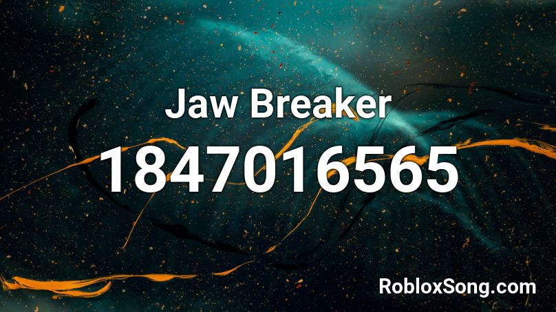 Jaw Breaker Roblox ID