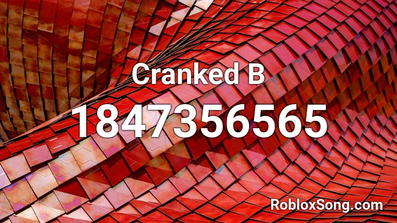 Cranked B Roblox ID