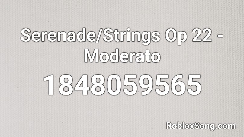 Serenade/Strings Op 22 - Moderato Roblox ID