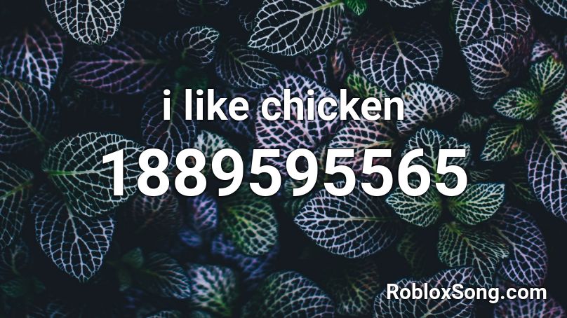 i like chicken Roblox ID
