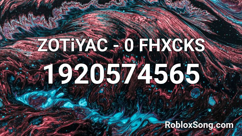 ZOTiYAC -  0 FHXCKS Roblox ID
