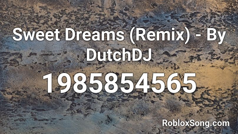 Sweet Dreams Remix By Dutchdj Roblox Id Roblox Music Codes - sweet dreams roblox song id