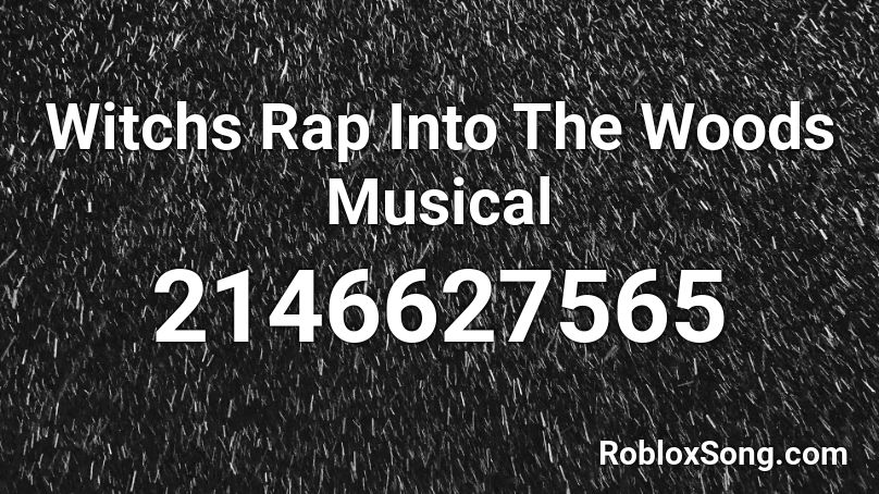 Witchs Rap Into The Woods Musical Roblox ID