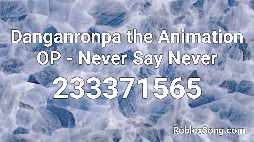 Danganronpa The Animation Op Never Say Never Roblox Id Roblox Music Codes - roblox kiss audio