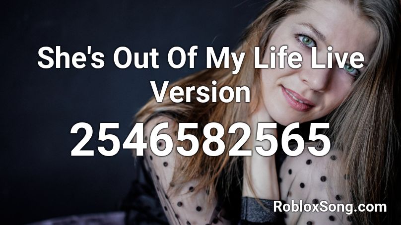 She's Out Of My Life Live Version Roblox ID