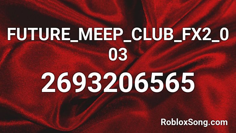 FUTURE_MEEP_CLUB_FX2_003 Roblox ID
