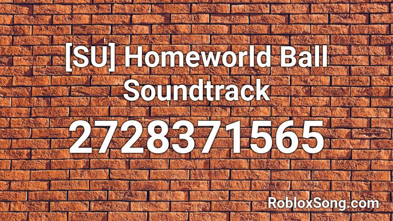 [SU] Homeworld Ball Soundtrack Roblox ID