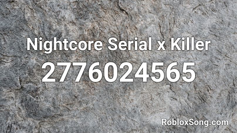 Nightcore  Serial x Killer  Roblox ID