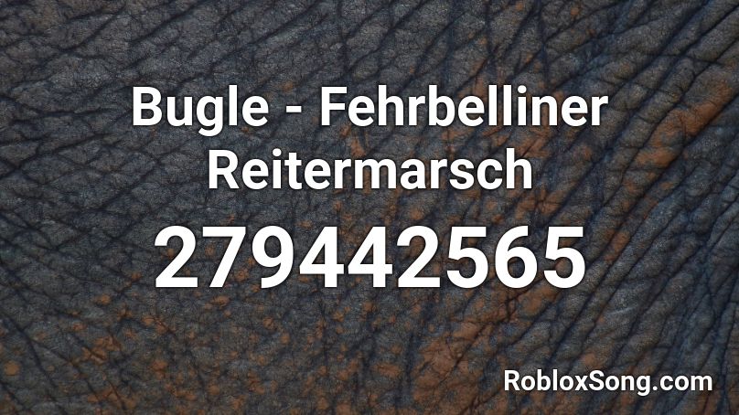 Bugle - Fehrbelliner Reitermarsch Roblox ID