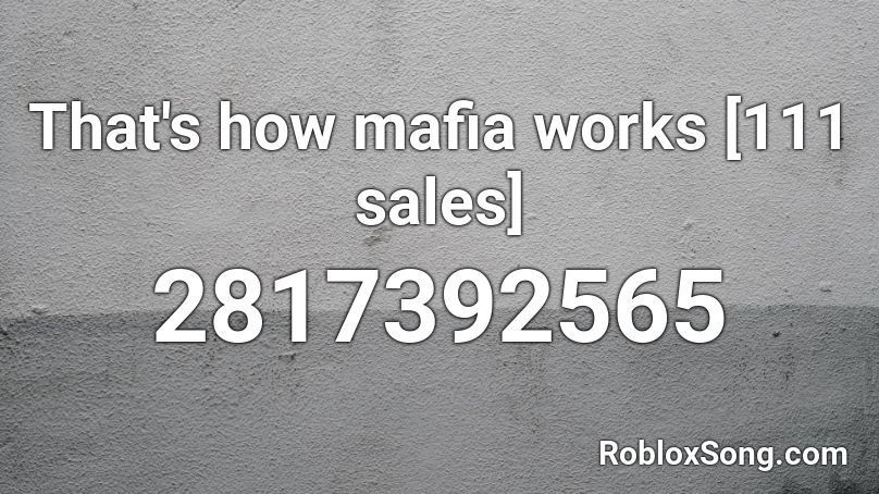 That's how mafia works [111 sales] Roblox ID