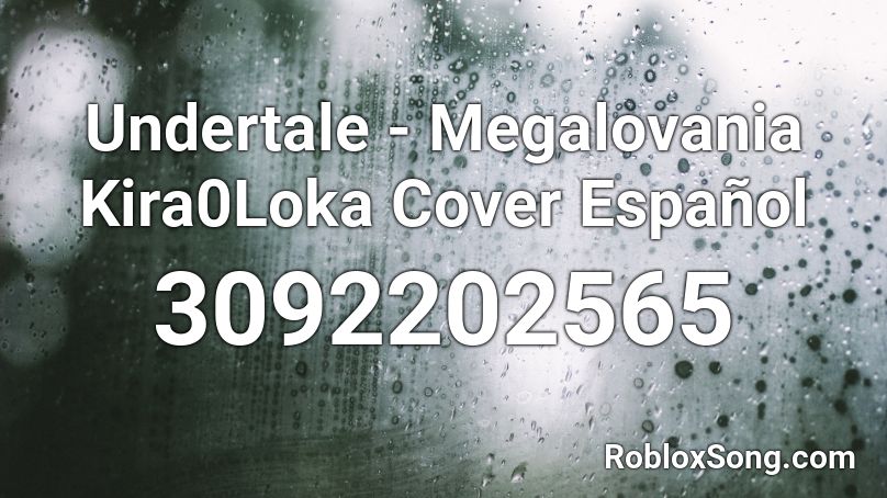Undertale - Megalovania Kira0Loka Cover Español Roblox ID