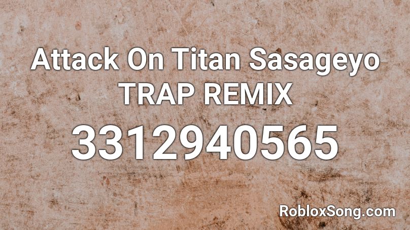 Attack On Titan Sasageyo TRAP REMIX Roblox ID