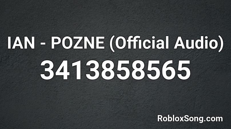 IAN - POZNE (Official Audio) Roblox ID