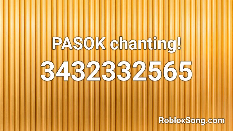 PASOK chanting! Roblox ID