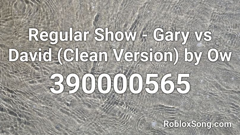 Regular Show - Gary vs David (Clean Version) by Ow Roblox ID