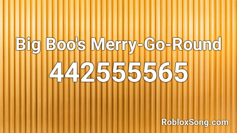 Big Boo's Merry-Go-Round Roblox ID