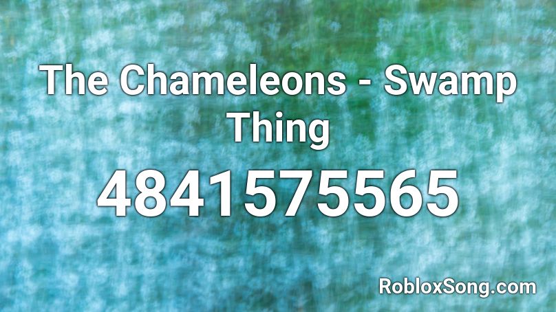 The Chameleons - Swamp Thing Roblox ID