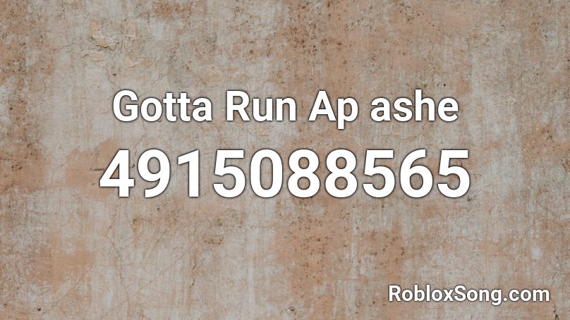 Gotta Run Ap ashe Roblox ID