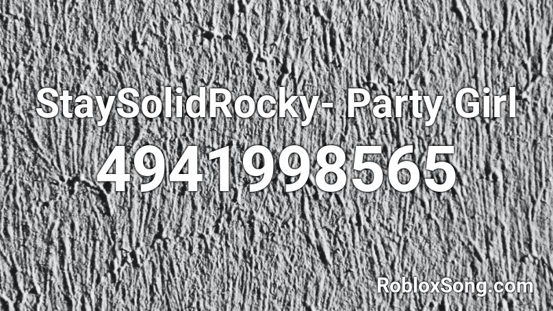 Staysolidrocky Party Girl Roblox Id Roblox Music Codes - roblox party song codes
