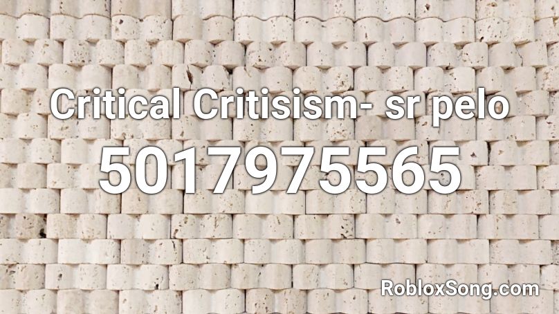 Critical Critisism- sr pelo Roblox ID