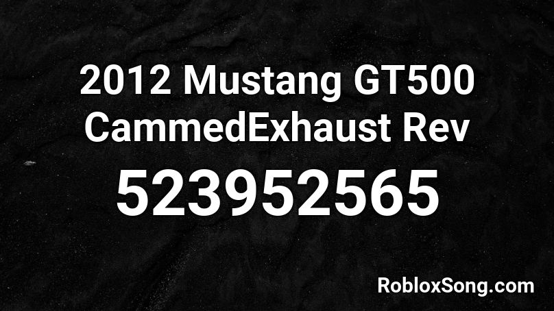 2012 Mustang GT500 CammedExhaust Rev Roblox ID