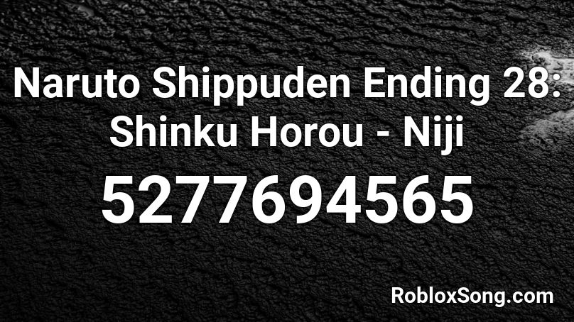 Naruto Shippuden Ending 28 Shinku Horou Niji Roblox Id Roblox Music Codes - roblox rainbow 28