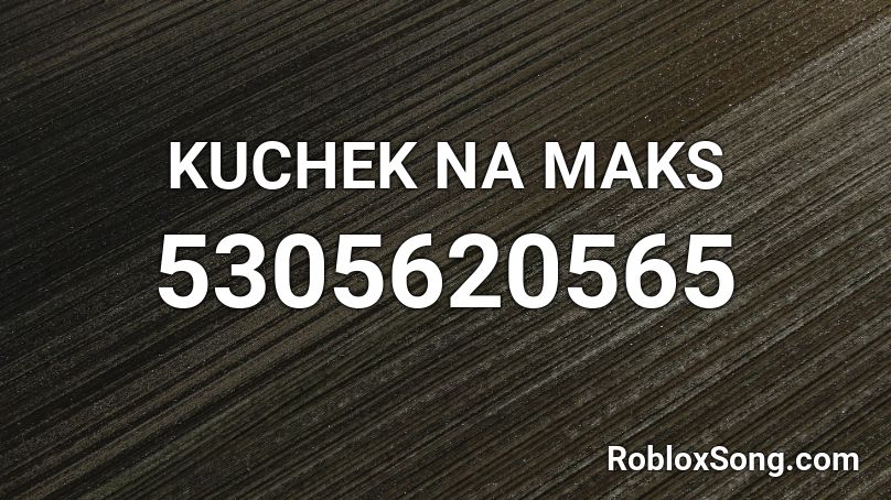 KUCHEK NA MAKS Roblox ID