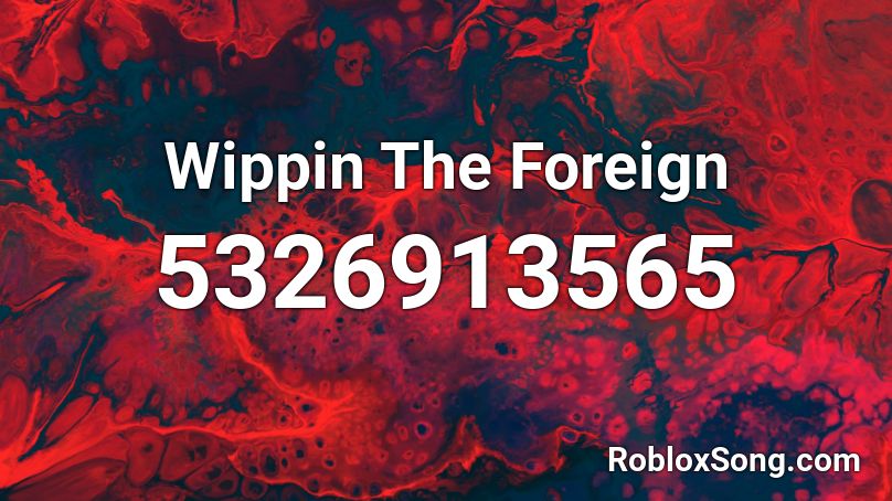 Wippin The Foreign Roblox ID