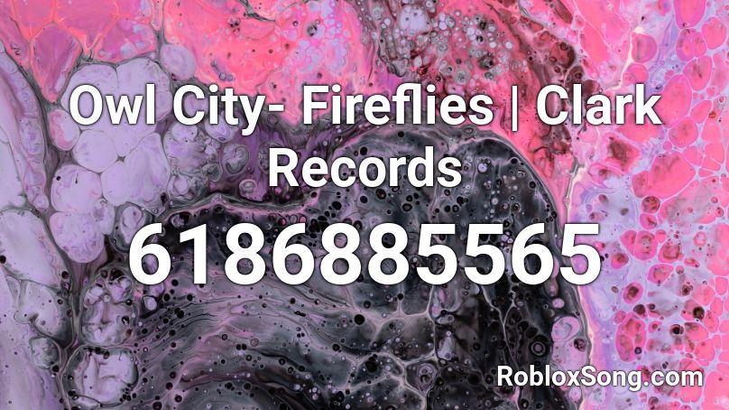 Owl City Fireflies Clark Records Roblox Id Roblox Music Codes - owl city fireflies roblox id
