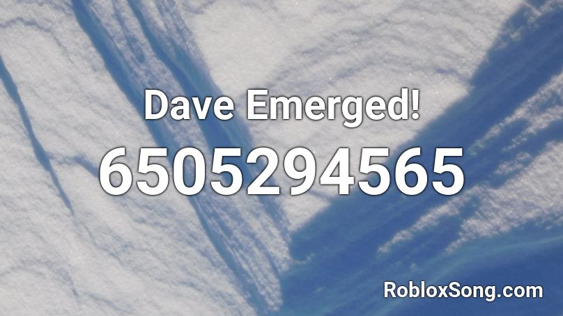 Dave Emerged! Roblox ID