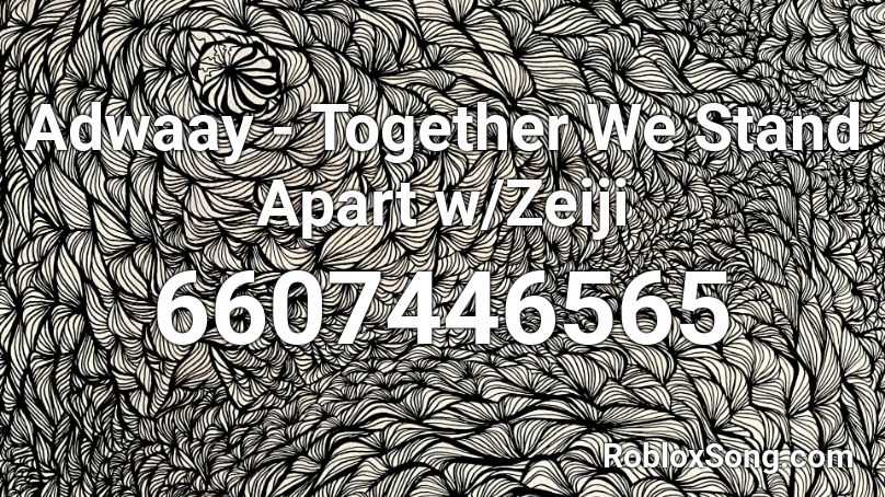 Adwaay - Together We Stand Apart w/Zeiji Roblox ID