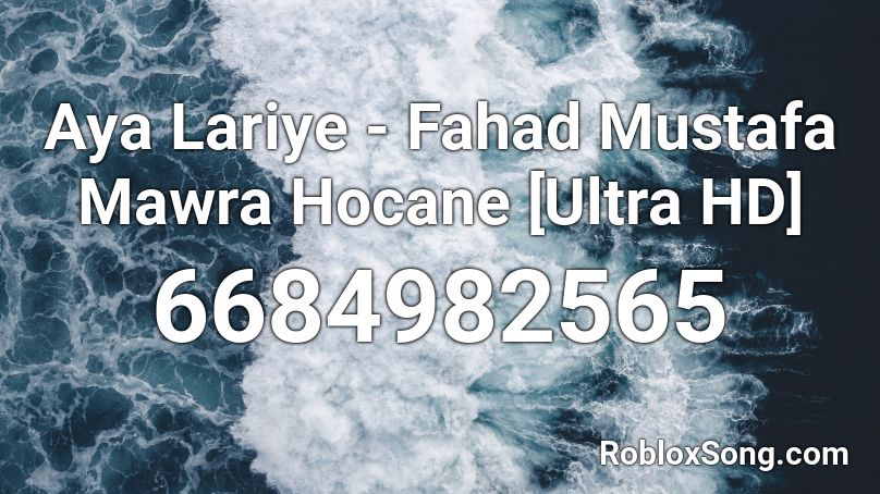 Aya Lariye - Fahad Mustafa Mawra Hocane [Ultra HD] Roblox ID