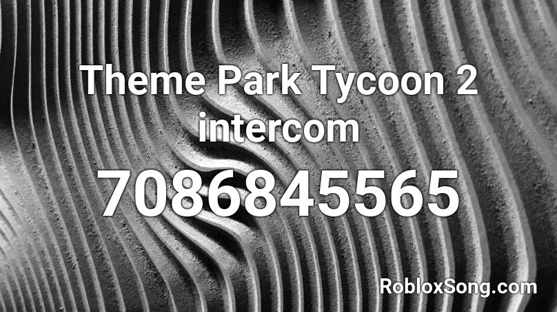 Theme Park Tycoon 2 intercom  Roblox ID