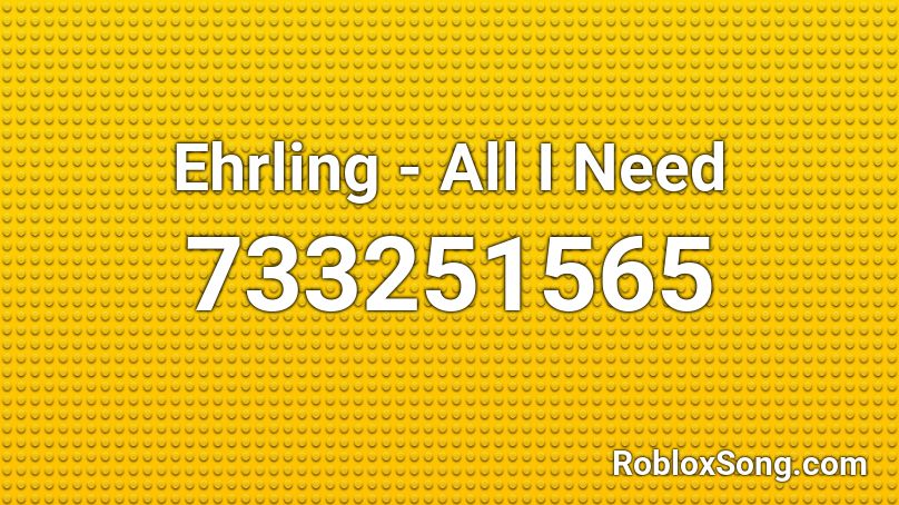 Ehrling - All I Need Roblox ID