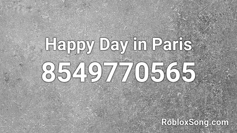 Happy Day in Paris Roblox ID