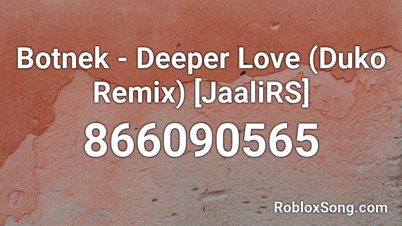 Botnek -  Deeper Love (Duko Remix) [JaaliRS] Roblox ID