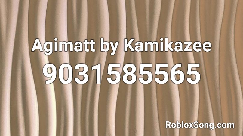 Agimatt by Kamikazee Roblox ID