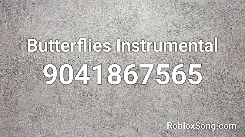 Butterflies Instrumental Roblox ID