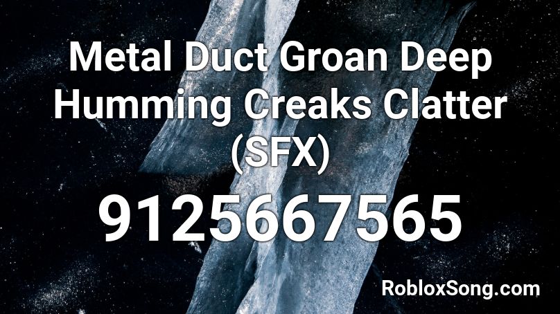 Metal Duct Groan Deep Humming Creaks Clatter (SFX) Roblox ID