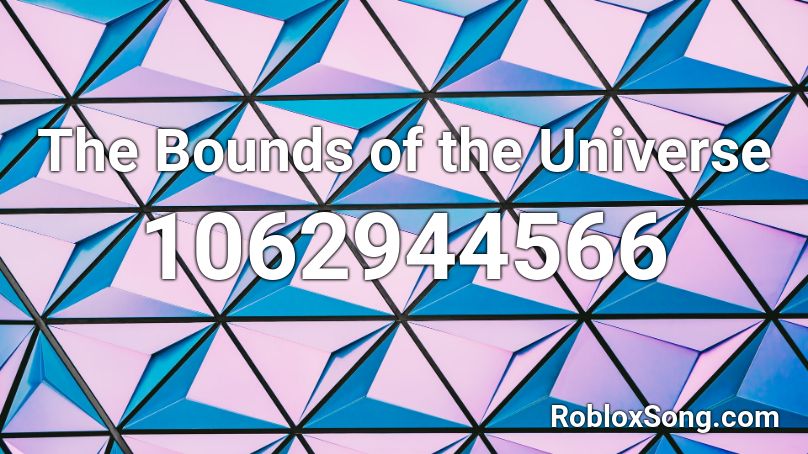The Bounds Of The Universe Roblox ID Roblox Music Codes 1062944566 