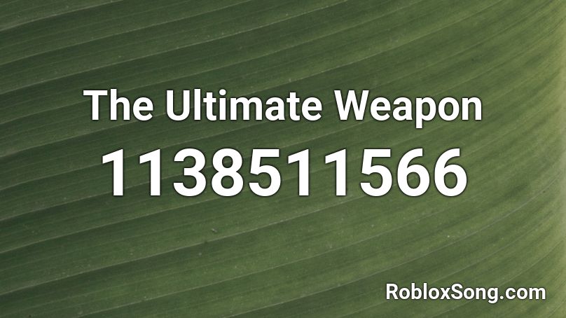 The Ultimate Weapon Roblox ID