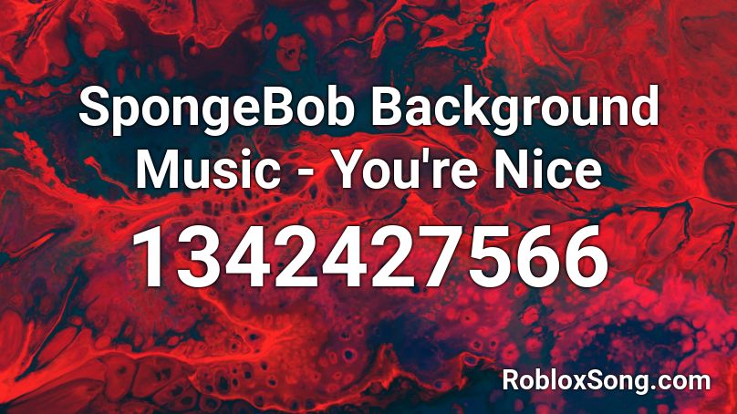 SpongeBob Background Music - You're Nice Roblox ID